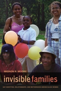<a href="http://www.ucpress.edu/book.php?isbn=9780520269521">Invisible Families: Gay Identities, Relationships, and Motherhood among Black Women</a>
