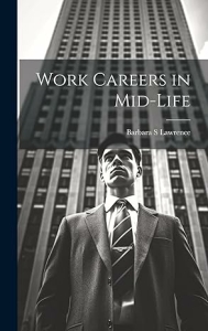 <a href="https://www.amazon.com/Work-Careers-Mid-life-Barbara-Lawrence/dp/1019449519">Work Careers in Mid-life</a>